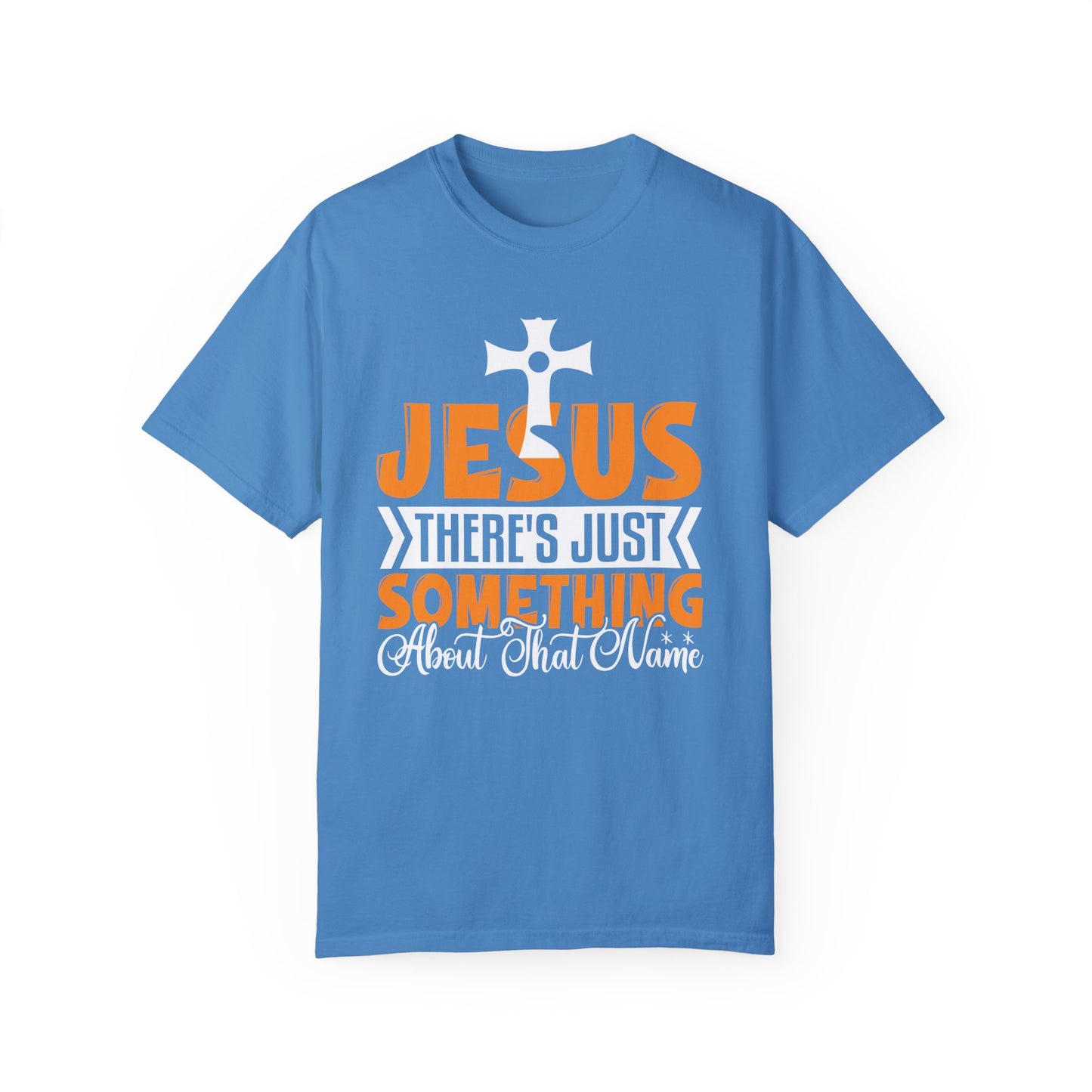 Unisex Garment-Dyed T-Shirt - "Something About That Name" - Inspirational Christian Tee