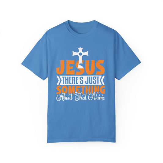 Unisex Garment-Dyed T-Shirt - "Something About That Name" - Inspirational Christian Tee
